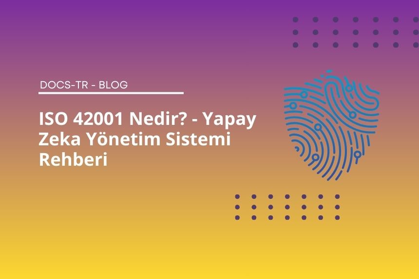 ISO 42001: Yapay Zeka Yönetim Sistemi Rehberi