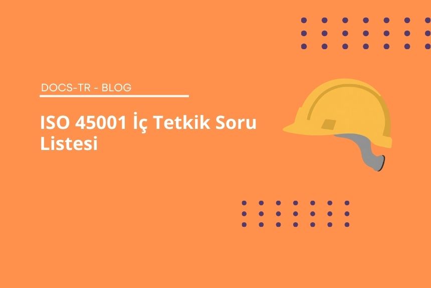 ISO 45001 İç Tetkik Soru Listesi: Etkili Bir Denetim İçin Kapsamlı Rehber